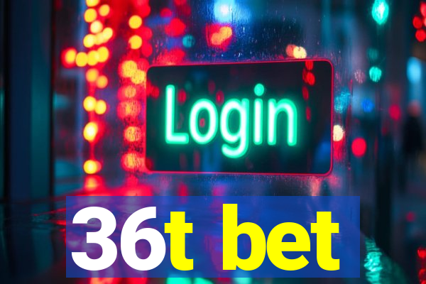 36t bet